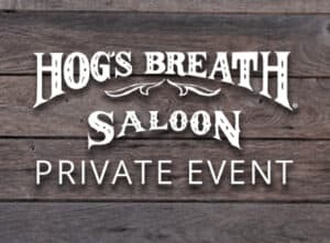 PRIVATE EVENT: 6:00pm To Close - Hog's Breath Saloon